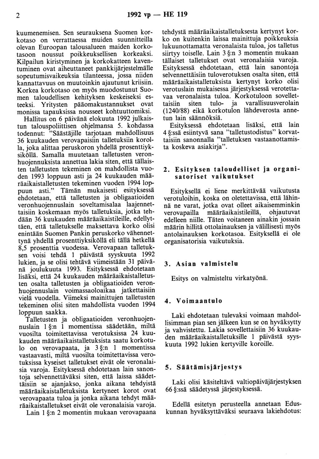 2 1992 vp - HE 119 kuumenemisen. Sen seurauksena Suomen korkotaso on verrattaessa muiden suunnitteilla olevan Euroopan talousalueen maiden korkotasoon noussut poikkeuksellisen korkeaksi.