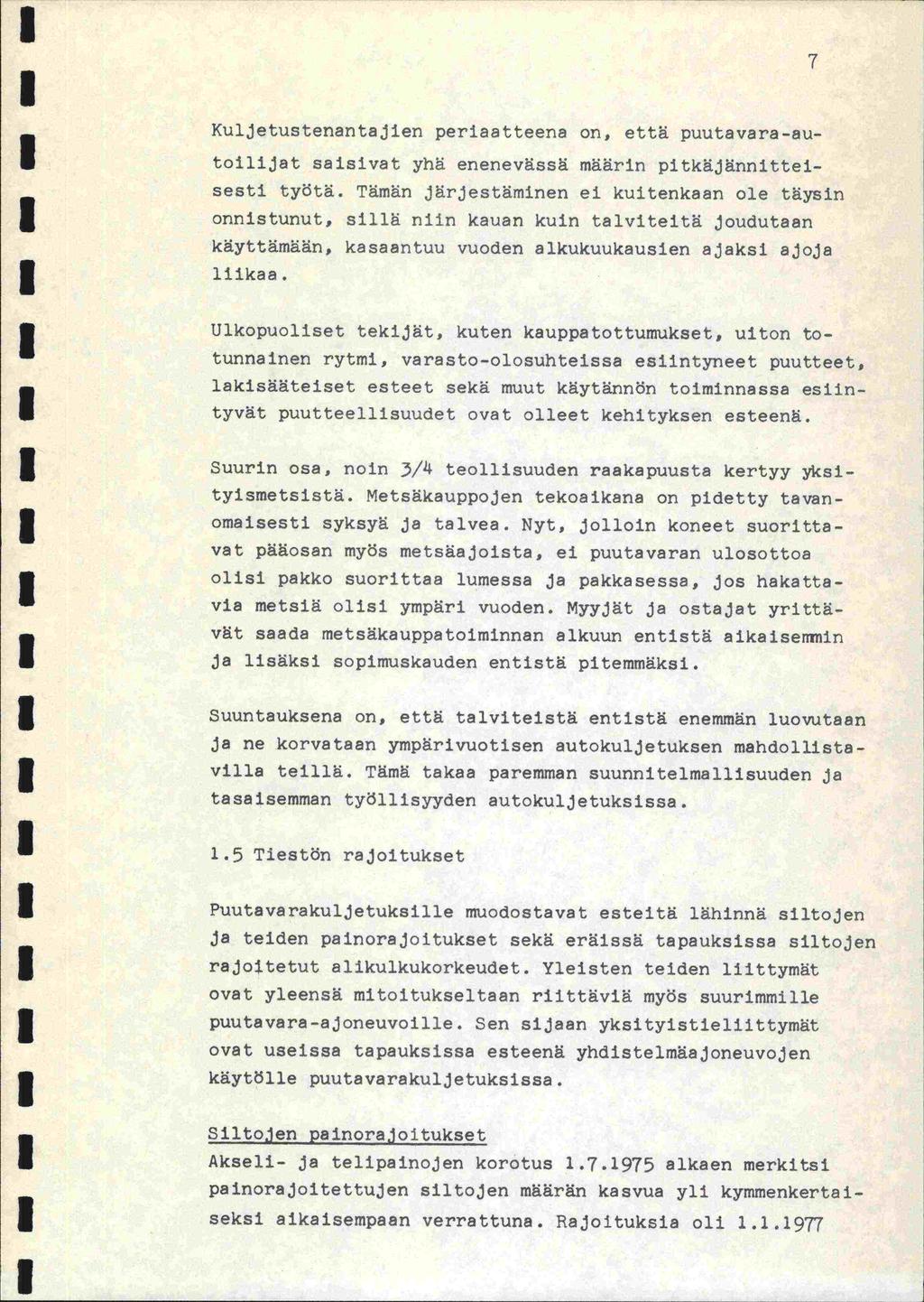 7 Kuljetustenantajien periaatteena on, että puutavara-su- toilijat saisivat yhä enenevässä määrin pltkäjännitteisesti työtä.