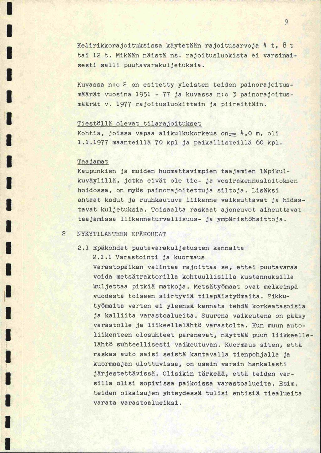r Keiirikkorajoitukslssa käytetään rajoitusarvoja 4 t, 8 t tai 2 t. Mikään näistä ns. rajoitusluokista ei varsinaisesti salli puutavarakuljetuksia.