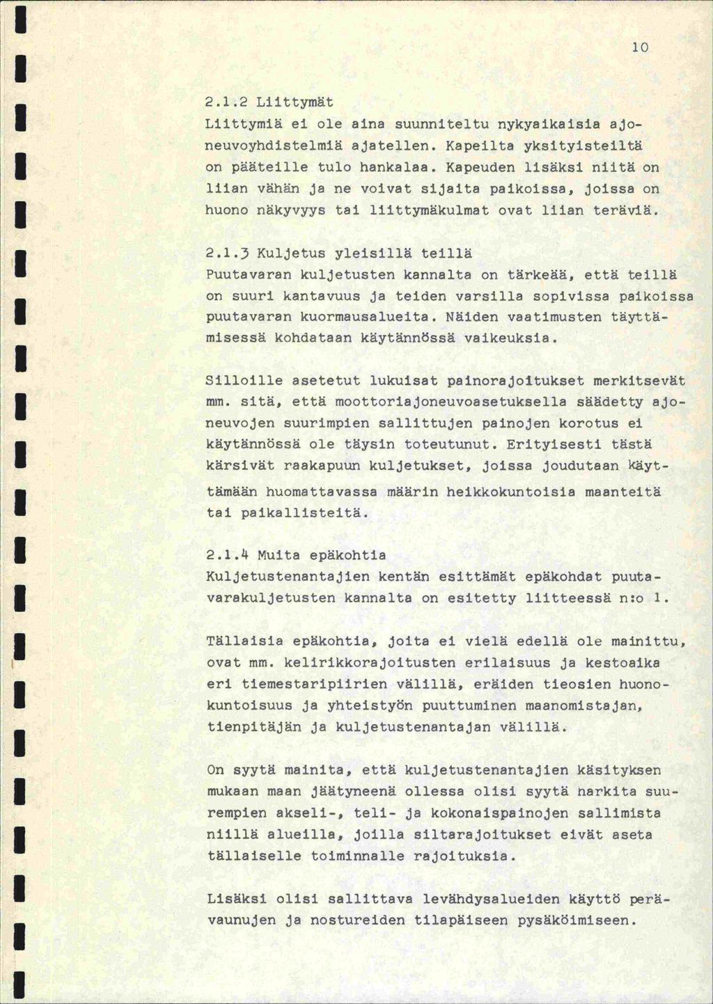 0 i 2..2 Liittymät Liittymiä ei ole aina suunniteltu nykyaikaisia ajoneuvoyhdistelmiä ajatellen. Kapeilta yksityisteiltä on pääteille tulo hankalaa.