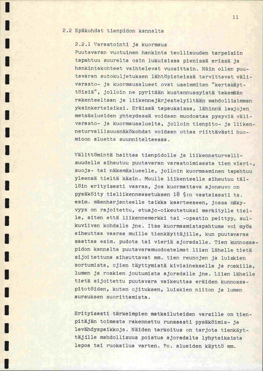 2.2 Epäkohdat tienpidon kannalta 2.2. \Tarastolnti ja kuormaus Puutavaran vuotuinen hankinta teollisuuden tarpeisiin tapahtuu suurelta osin lukuisissa pienissä erissä ja hankintakohteet vaihtelevat vuosittain.
