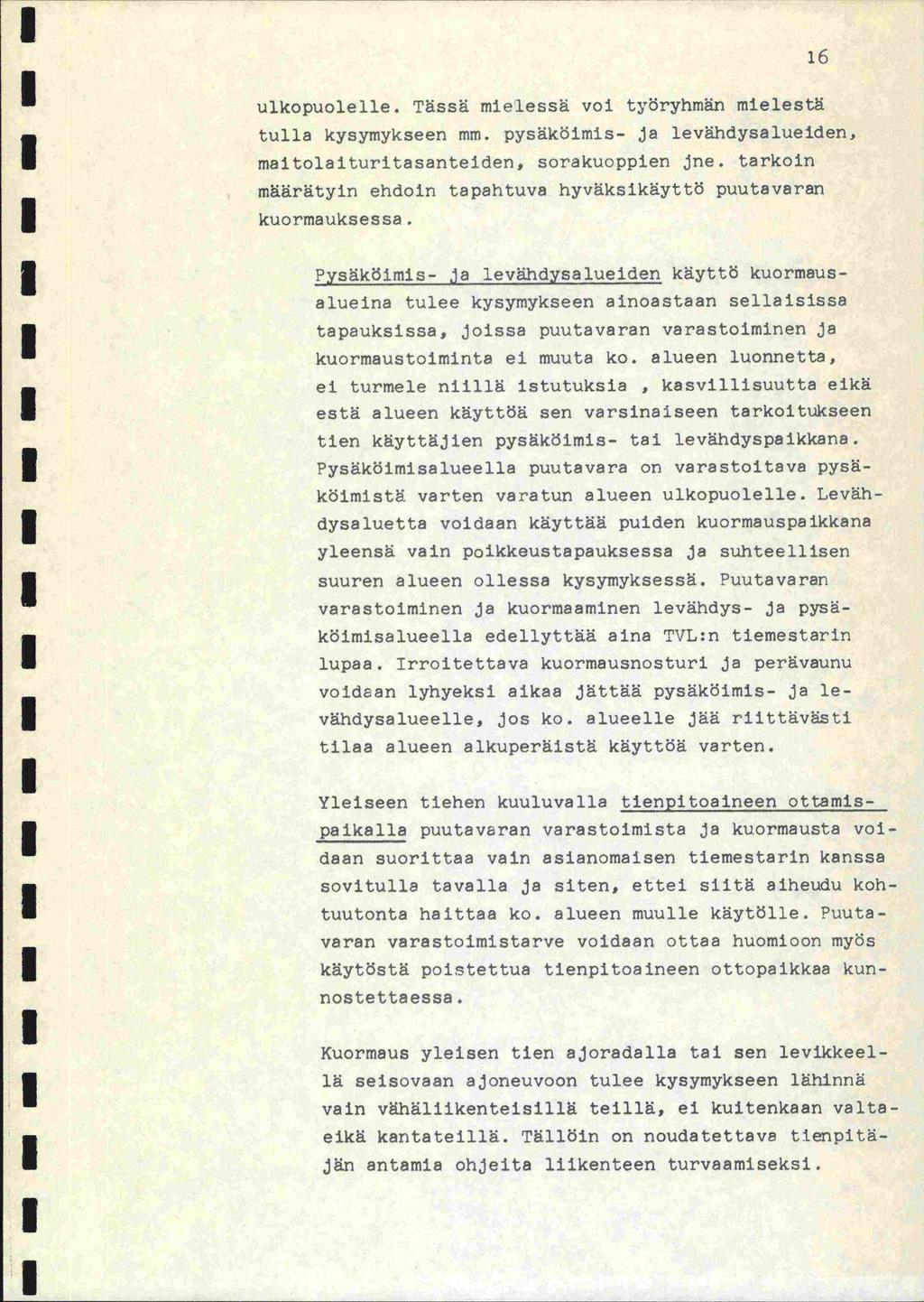 ulkopuolelle. Tässä mielessä voi työryhmän mielestä tulla kysymykseen mm. pysäköimis- ja levähdysalueiden, maitolaituritasanteiden, sorakuoppien jne.