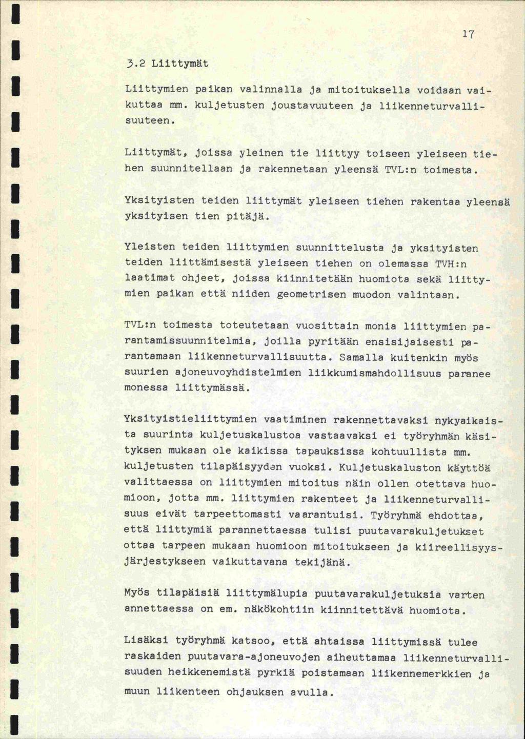 7 ).2 Liittymät Liittymien paikan valinnalla ja mitoituksella voidaan vaikuttaa mm. kuljetusten joustavuuteen ja liikenneturvalli- suuteen.
