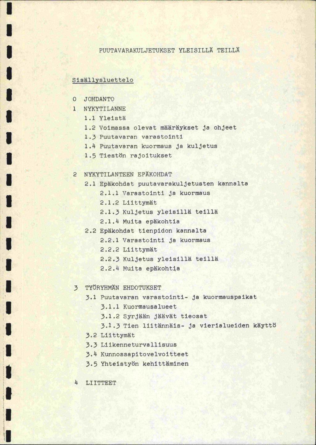 PUUTAVARAKULJETUKSET YLESLLÄ TELLÄ Sisällysluettelo O JOHDANTO NYKYTLANNE. Yleistä.2 Voimassa olevat määräykset ja ohjeet.3 Puutavaran varastointi.4 Puutavaran kuormaus ja kuljetus.