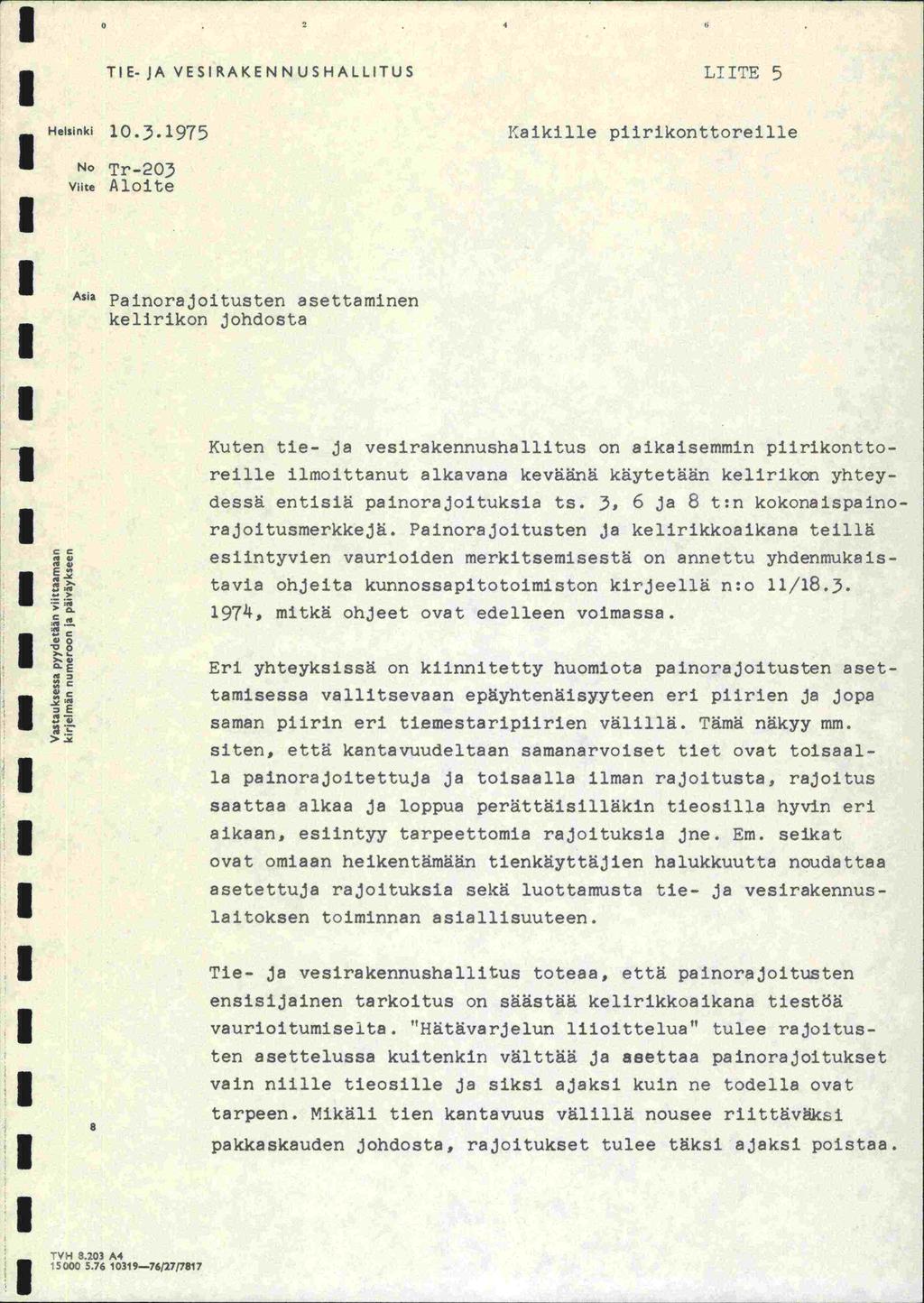 2 TE- JA VESRAKENNUSHALLTUS LTTE 5 Helsinki 0.3.975 No Tr-203 Viite Aloite aikille piirikonttoreille Asia Painorajoitusten asettaminen kelirikon johdosta cc >-.