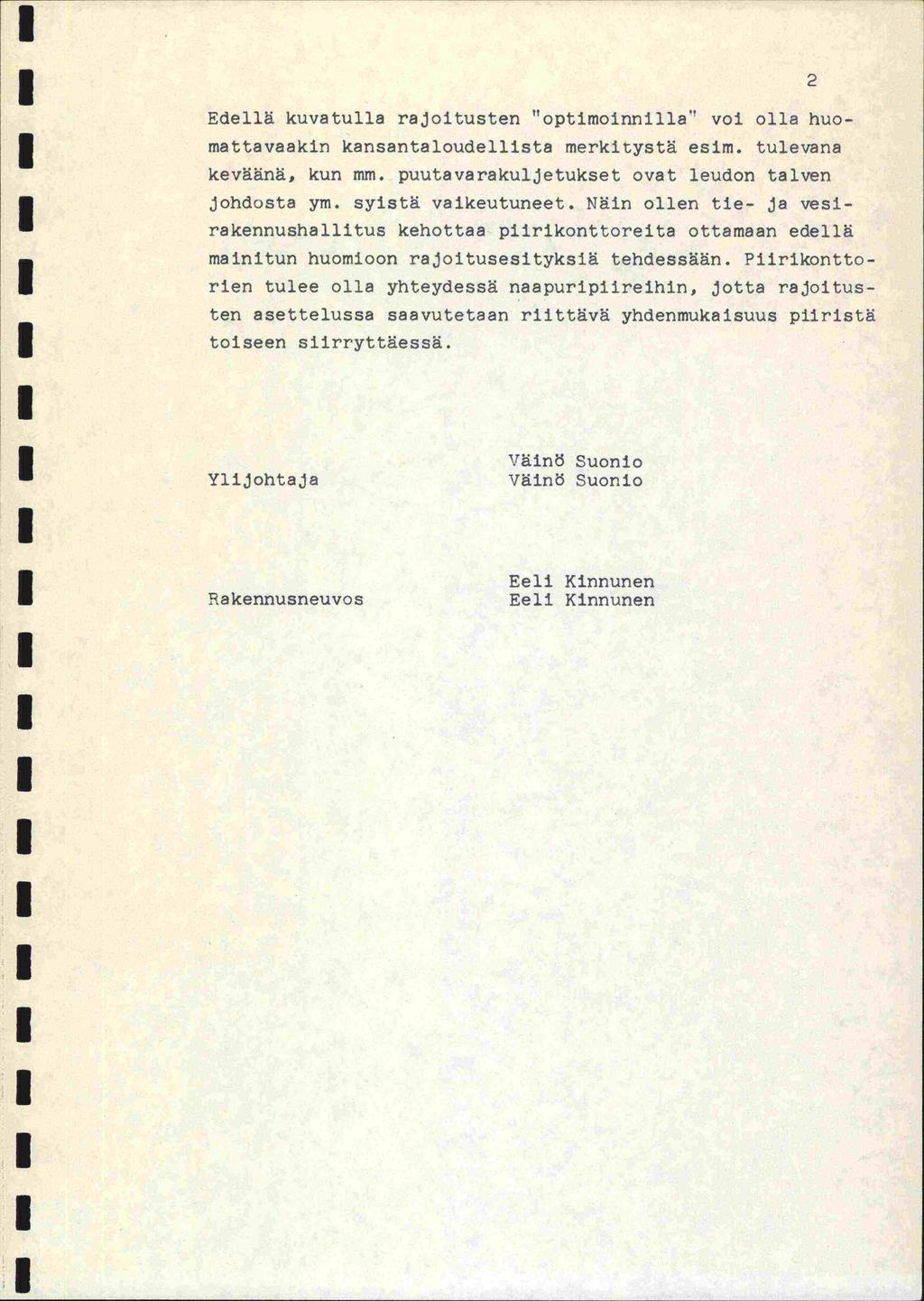 Edellä kuvatulla rajoitusten t'optimolnnhlla" voi olla huomattavaakin kansantaloudellista merkitystä esim. tulevana keväänä, kun mm. puutavarakuljetukset ovat leudon talven johdosta ym.
