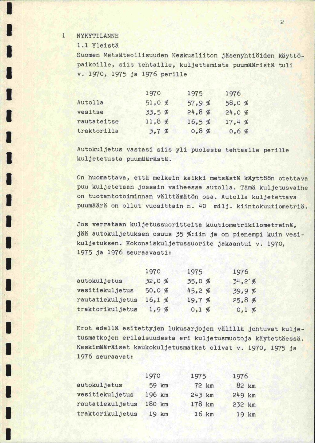 i.]. Yleistä Suomen Metsäteollisuuden Keskusliiton jäsenyhtiöiden käyttöpaikoille, siis tehtaille, kuljettamista puumääristä tuli v.