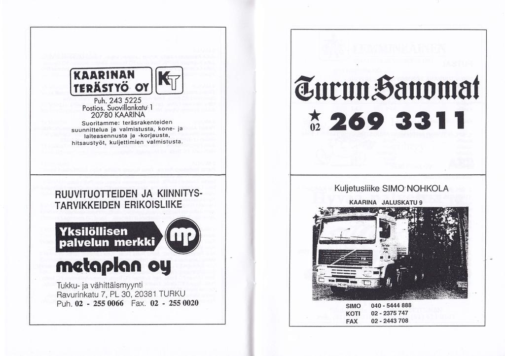 ti t KAARIilAil renäsrvö ov Puh.3 55 Postios. Suovillonkotu' I 0780 KAARINA Suoritamme: teräsrakenteiden suunnittelua ia valmistusta' kone-.
