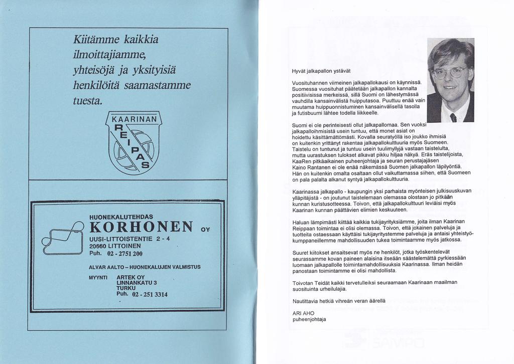 Kiitiimme kaikkia ilmoittajiammq yhteisöjä ja yksiuisiä henkilöitii s airmastamme tuesta. Hyvät jalkapallon ystävät Vuosituhannen viimeinen jalkapallokausi on käynnissä.