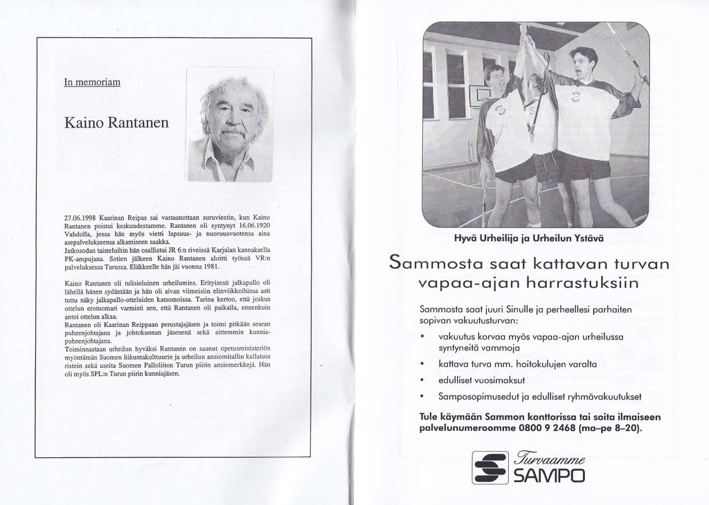 ln memoriam Kaino Rantanen 7.06.1998 Kaarinan Reipas sai vastaanottaån suruviestin, kun Kaino Rantanen poistui keskuudestamme. Rantanen oli syntynyt 16.06.190 Vahdolla, jossa h?