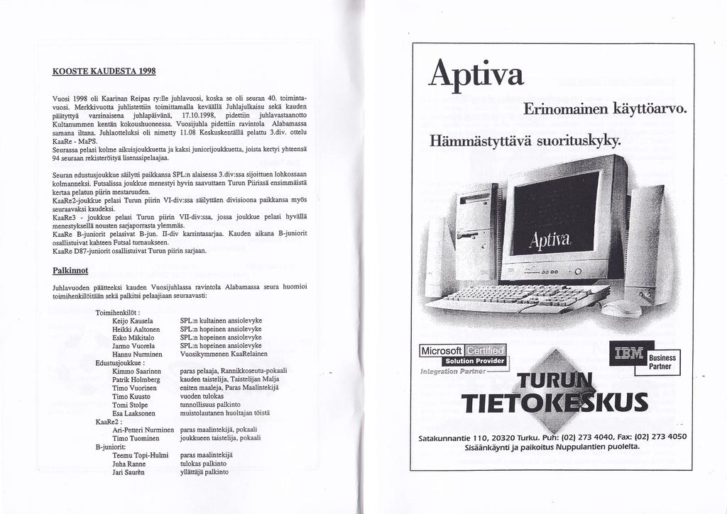 KOOSTE KAUDESTA 1998 Vuosi 1998 oli Kaarinan Reipas ry:lle juhlavuosi, koska se oli seuran 0. toimintavuosi. Merkkivuotta juhlistettiin toimittamalla kevä?