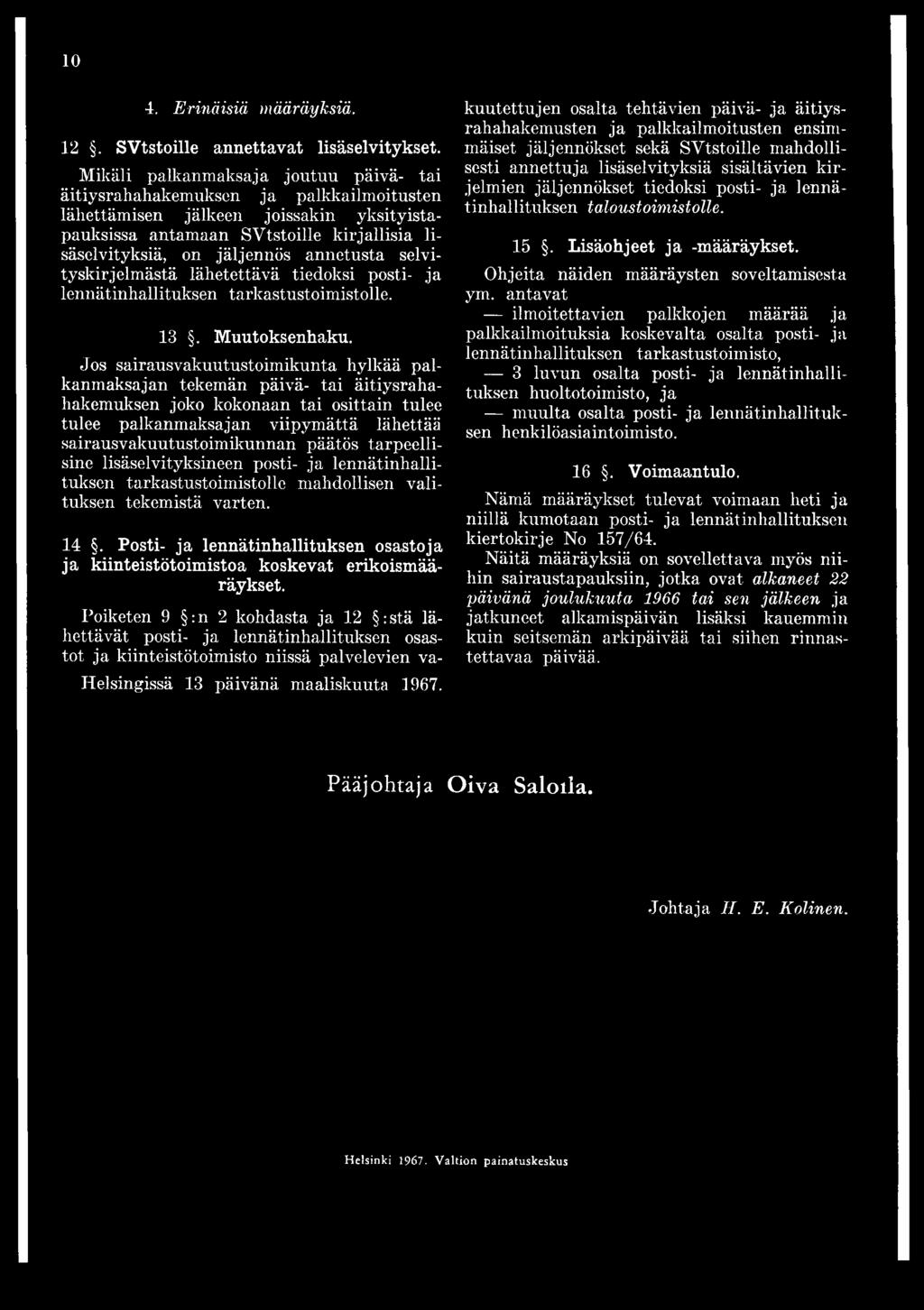 annetusta selvityskirjelmästä lähetettävä tiedoksi posti- ja lennätinhallituksen tarkastustoimistolle. 13. Muutoksenhaku.