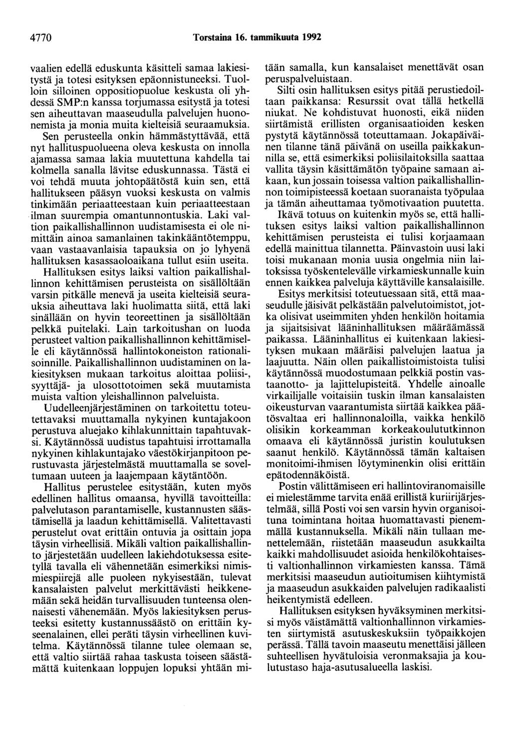 4770 Torstaina 16. tammikuuta 1992 vaalien edellä eduskunta käsitteli samaa lakiesitystä ja totesi esityksen epäonnistuneeksi.