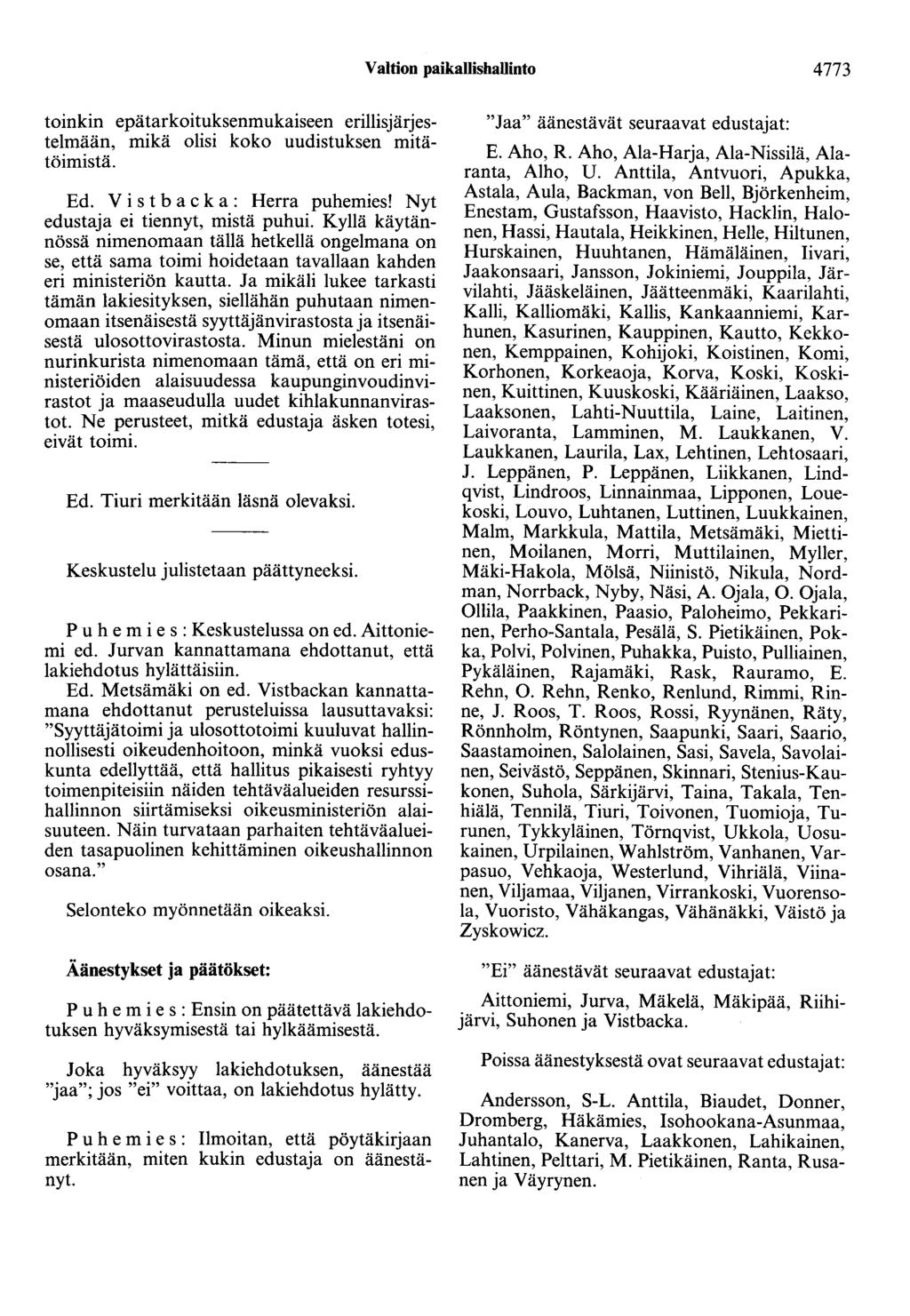 Valtion paikallishallinto 4773 toinkin epätarkoituksenmukaiseen erillisjärjestelmään, mikä olisi koko uudistuksen mitätöimistä. Ed. V i s t b a c k a : Herra puhemies!