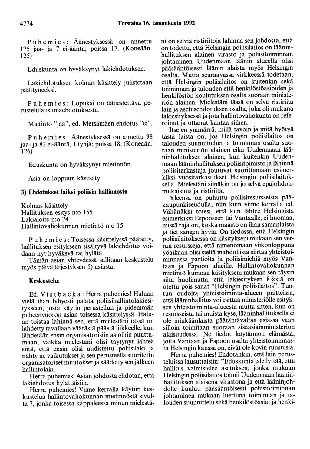 4774 Torstaina 16. tammikuuta 1992 175 jaa- ja 7 ei-ääntä; poissa 17. (Koneään. 125) Eduskunta on hyväksynyt lakiehdotuksen. Lakiehdotuksen kolmas käsittely julistetaan päättyneeksi.