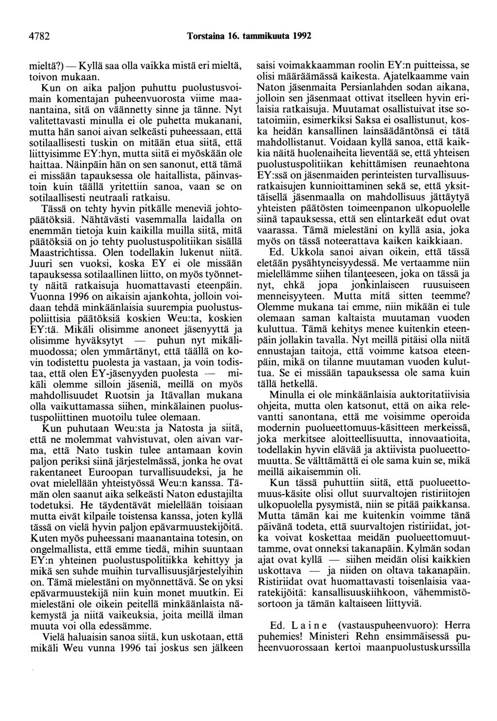 4782 Torstaina 16. tammikuuta 1992 mieltä?)- Kyllä saa olla vaikka mistä eri mieltä, toivon mukaan.
