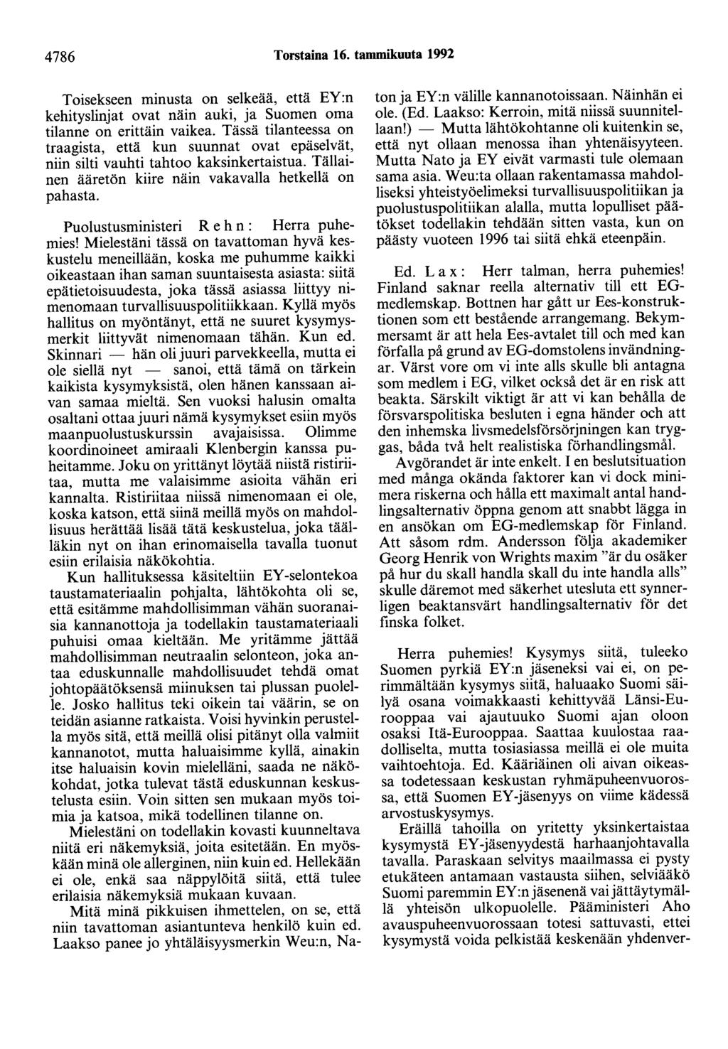 4786 Torstaina 16. tammikuuta 1992 Toisekseen minusta on selkeää, että EY:n kehityslinjat ovat näin auki, ja Suomen oma tilanne on erittäin vaikea.