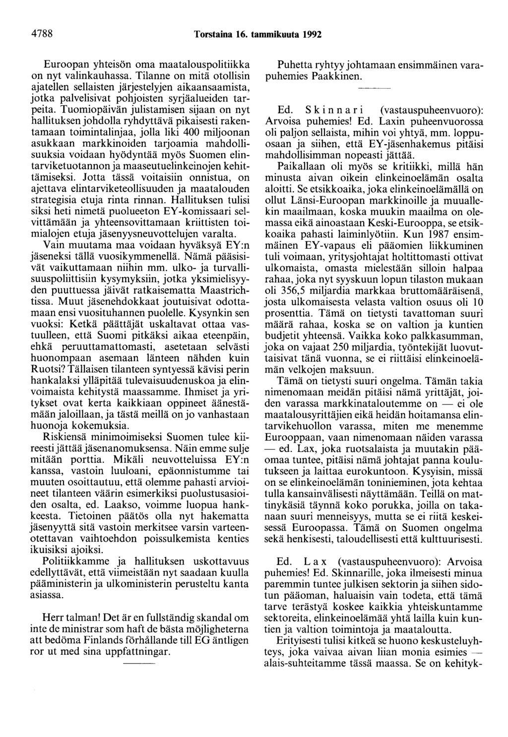 4788 Torstaina 16. tammikuuta 1992 Euroopan yhteisön oma maatalouspolitiikka on nyt valinkauhassa.
