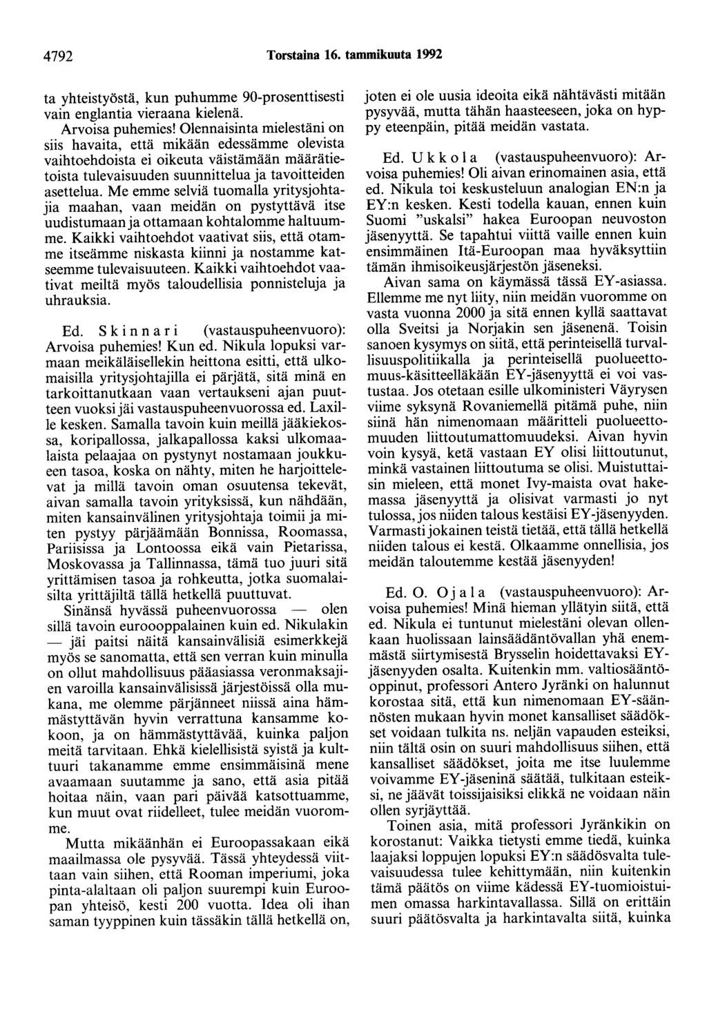 4792 Torstaina 16. tammikuuta 1992 ta yhteistyöstä, kun puhumme 90-prosenttisesti vain englantiavieraana kielenä. Arvoisa puhemies!