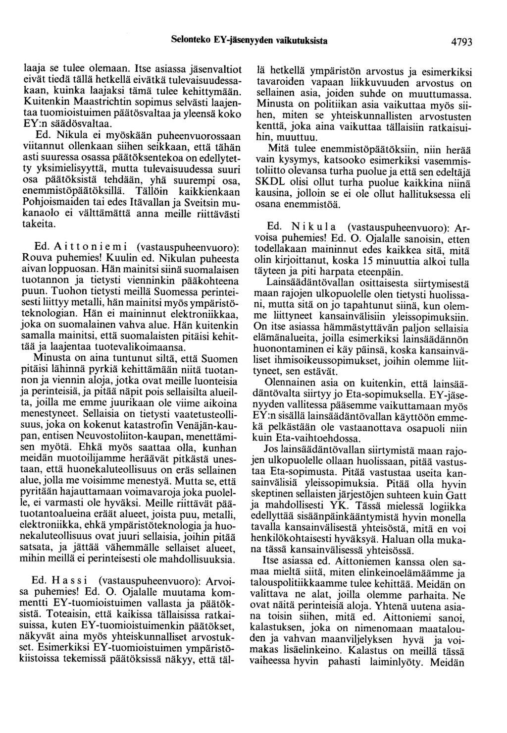 Selonteko EY -jäsenyyden vaikutuksista 4793 laaja se tulee olemaan. Itse asiassa jäsenvaltiot eivät tiedä tällä hetkellä eivätkä tulevaisuudessakaan, kuinka laajaksi tämä tulee kehittymään.