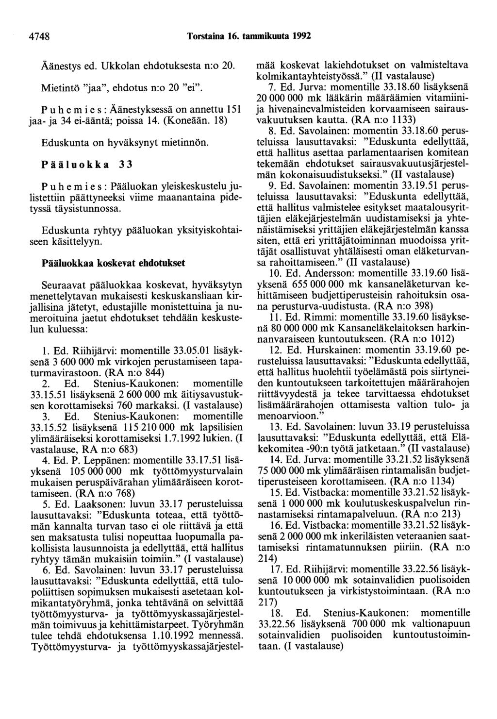 4748 Torstaina 16. tammikuuta 1992 Äänestys ed. Ukkolan ehdotuksesta n:o 20. Mietintö "jaa", ehdotus n:o 20 "ei". 151 jaa- ja 34 ei-ääntä; poissa 14. (Koneään.