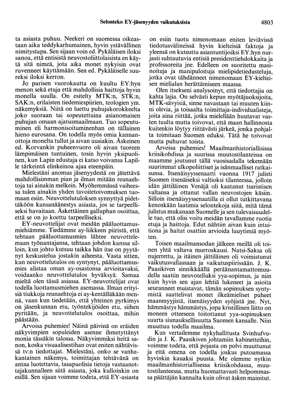 Selonteko EY -jäsenyyden vaikutuksista 4803 ta asiasta puhuu. Neekeri on suomessa oikeastaan aika teddykarhumainen, hyvin ystävällinen nimitystapa. Sen sijaan voin ed.