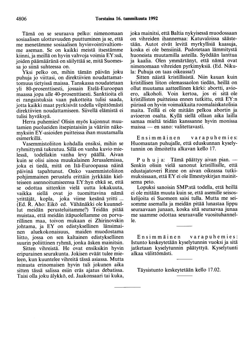 4806 Torstaina 16. tammikuuta 1992 Tämä on se seuraava pelko: nimenomaan sosiaalisen ulottuvuuden puuttuminen ja se, että me menetämme sosiaalisen hyvinvointivaltiomille aseman.
