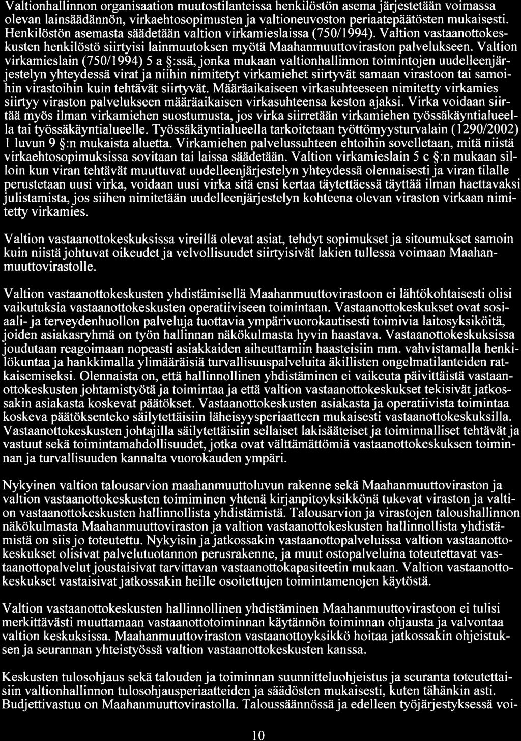 Valtionhallinnon organisaation muutostilanteissa henkilöstön asema järjestetään voimassa olevan lainsäädännön, virkaehtosopimusten ja valtioneuvoston periaatepäätösten mukaisesti.