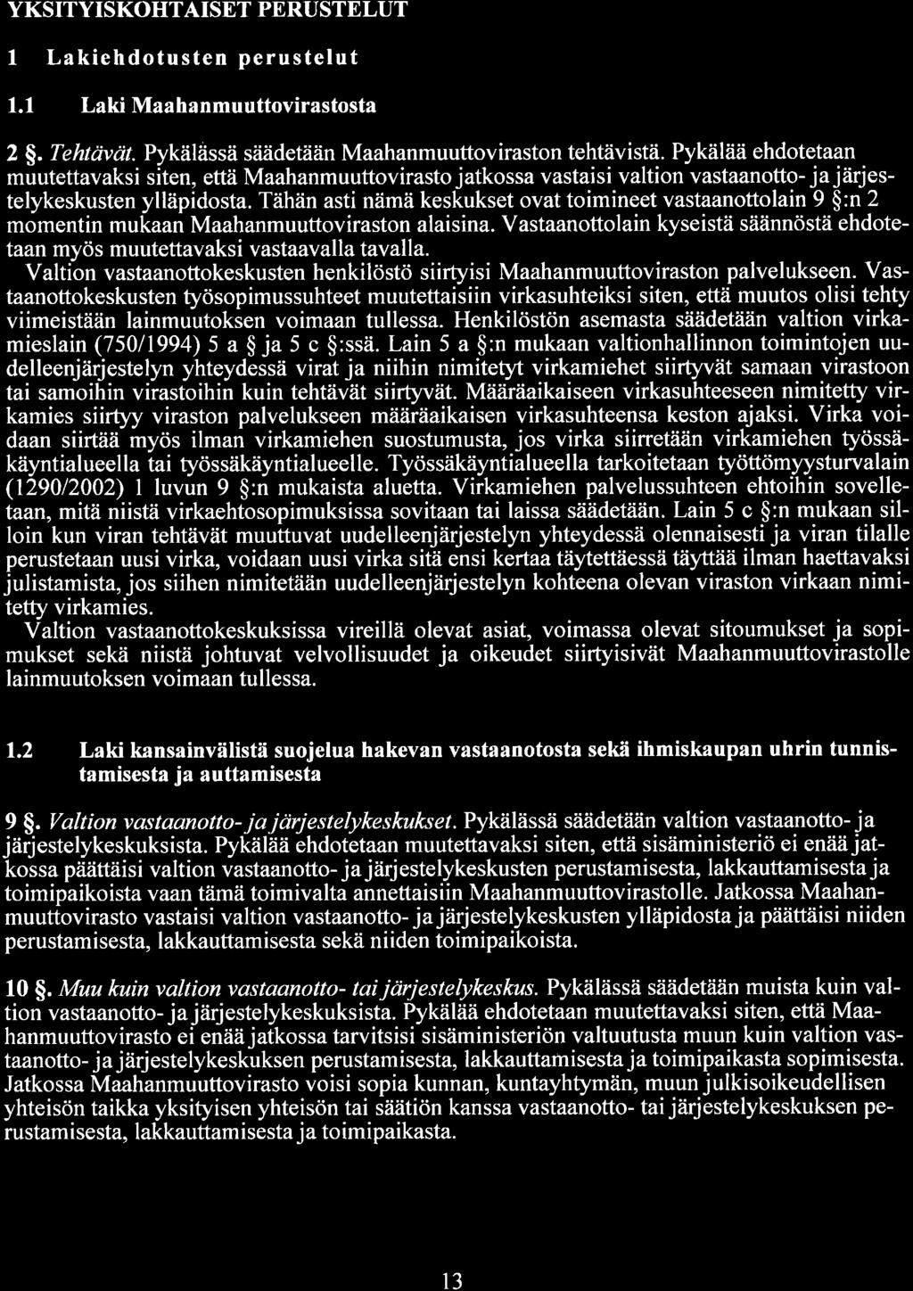 YKSITYISKOHTAISET PERUSTELUT 1 Lakiehdotustenperustelut 1.1 Laki Maahanmuuttovirastosta 2 $. Tehtavm Pykälässä säädetään Maahanmuuttoviraston tehtävistä.