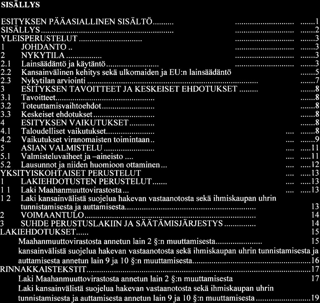 SISALLYS ESITYKSEN PÄÄASIALLINEN SISALTÖ... SISÄLLYS YLEISPERUSTELUT I 2 2.1 2.2 2.3 J 3.1 3.2 J.J 4 4.1 4.2 5 5.1 JOHDANTO.