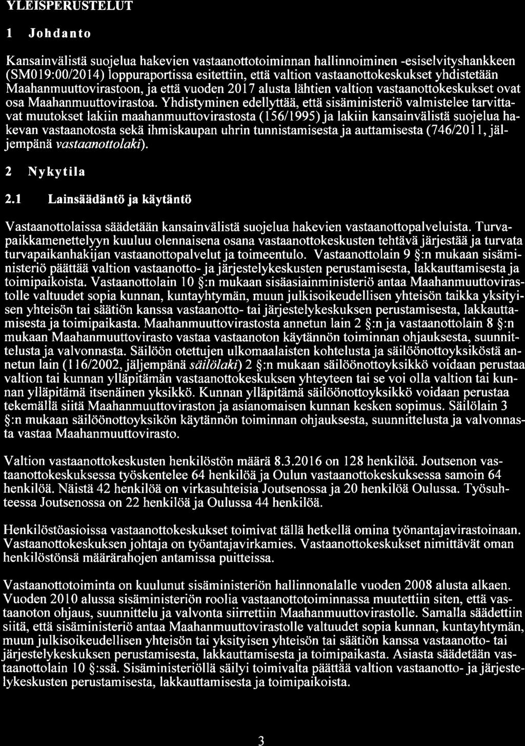 YLEISPERUSTELUT 1 Johdanto Kansainvälistä suojelua hakevien vastaanoffotoiminnan hallinnoiminen -esiselvityshankkeen (SMOl9:00/2014) loppuraportissa esitettiin, että valtion vastaanottokeskukset