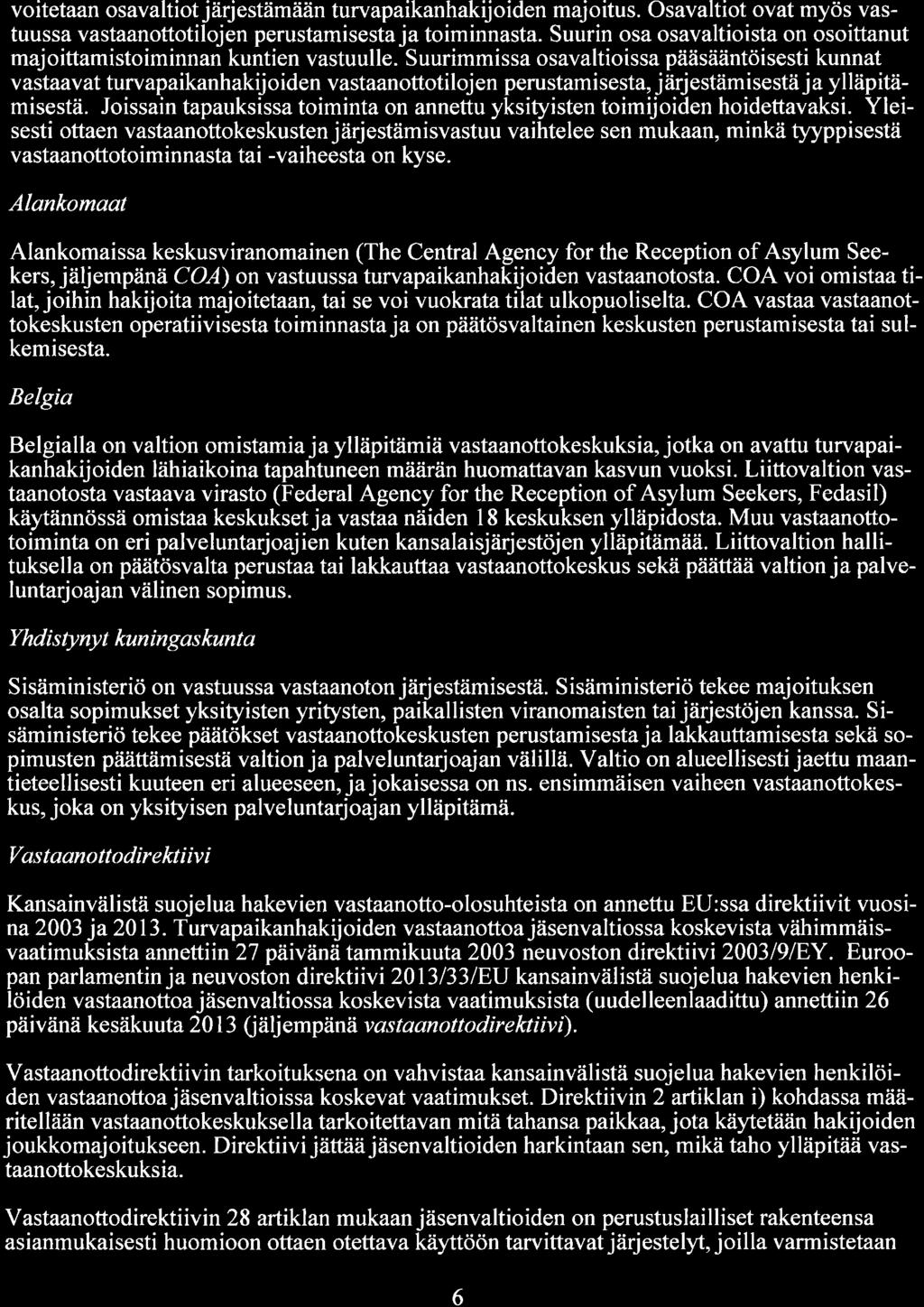 voitetaan osavaltiot järjestämään turvapaikanhakijoiden majoitus. Osavaltiot ovat myös vastuussa vastaanottotilojen perustamisesta ja toiminnasta.