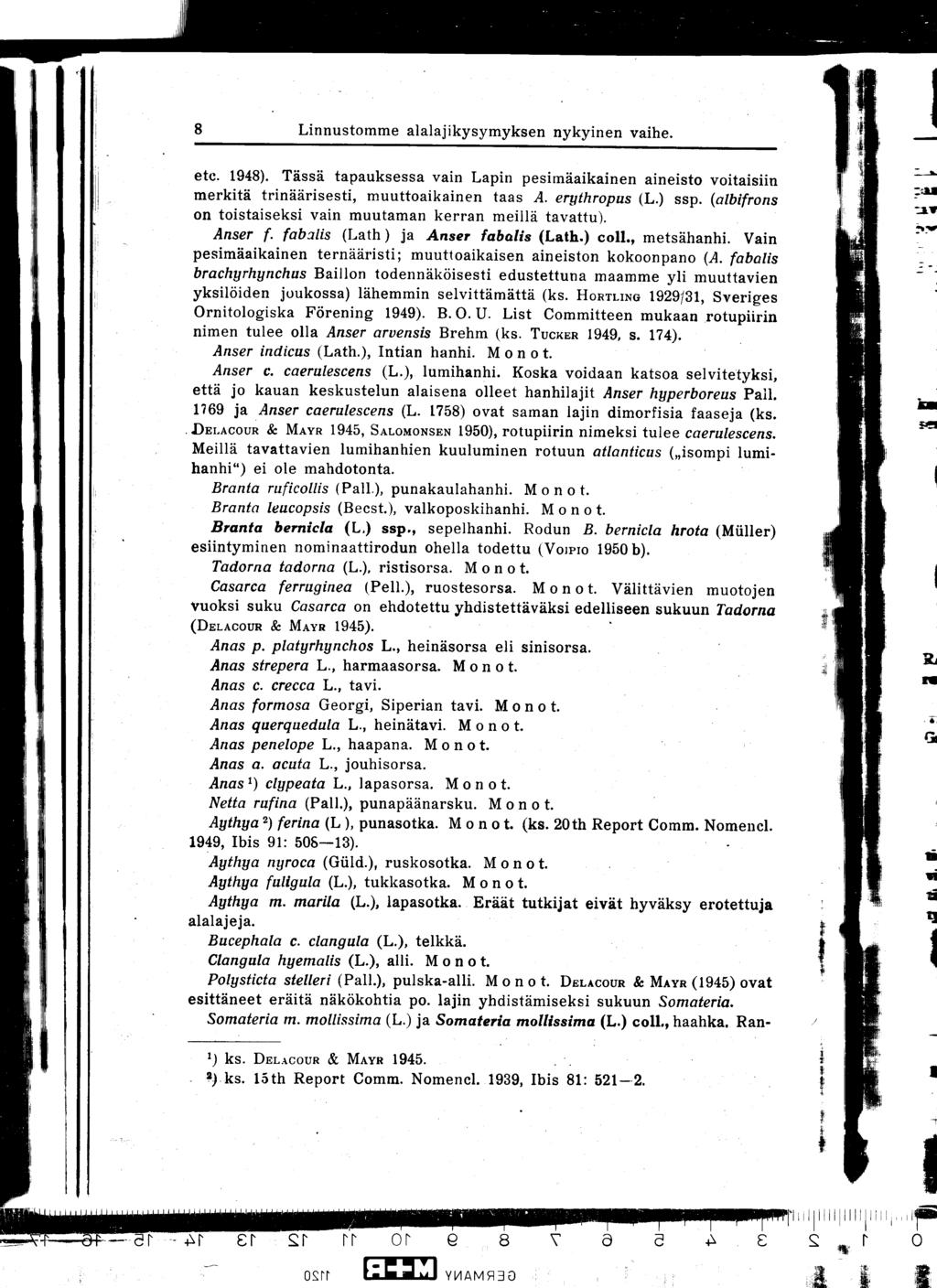 8 Linnustomme alalajikysymyksen nykyinen vaihe. etc. 1948). Tässä tapauksessa vain Lapin pesimäaikainen aineisto voitaisiin merkitä trinäärisesti, muuttoaikainen taas A. erythropus (L.) ssp.