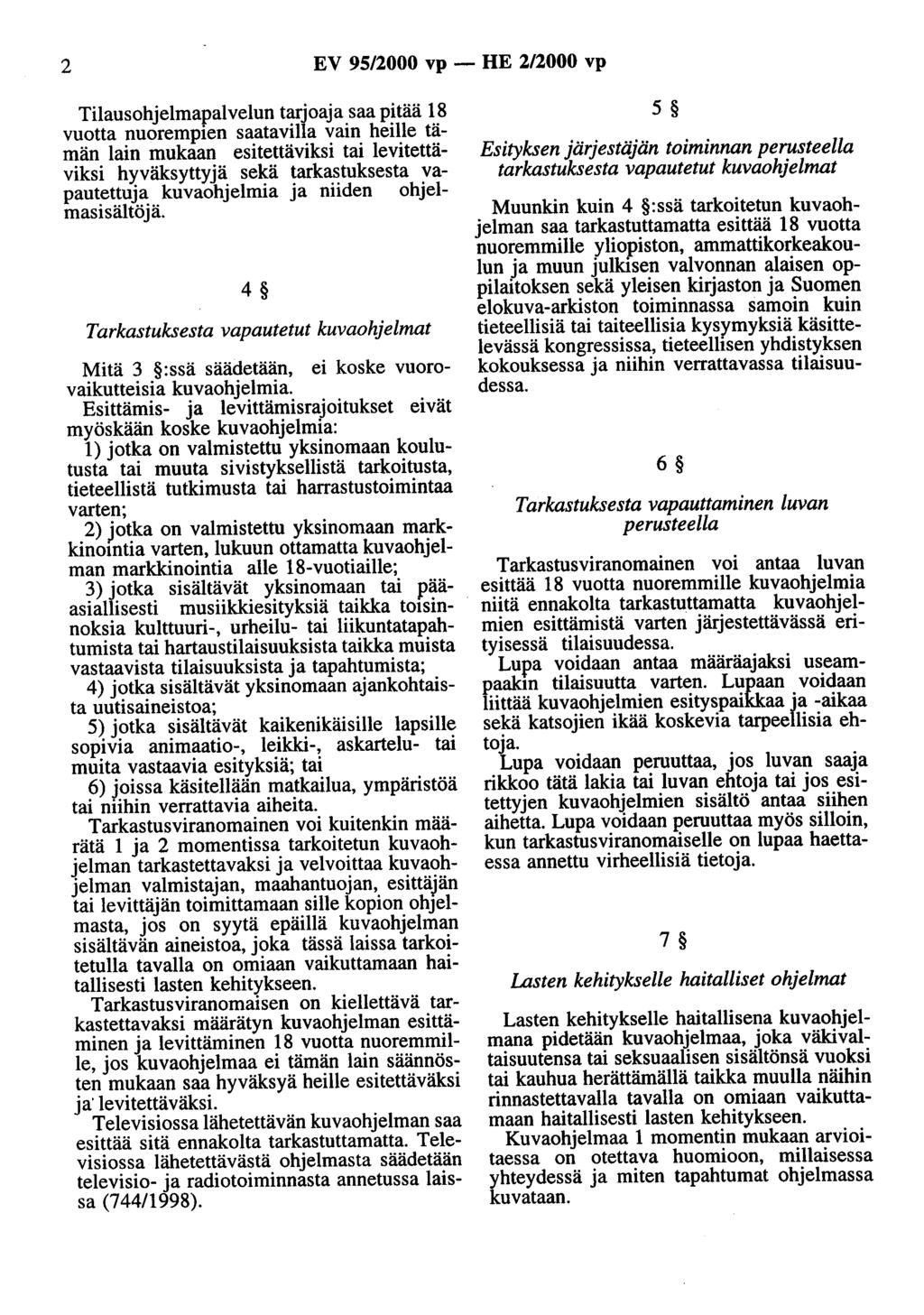 2 EV 95/2000 vp - HE 2/2000 vp Tilausohjelmapalvelun tarjaaja saa pitää 18 vuotta nuorempien saatavilla vain heille tämän lain mukaan esitettäviksi tai levitettäviksi hyväksyttyjä sekä tarkastuksesta