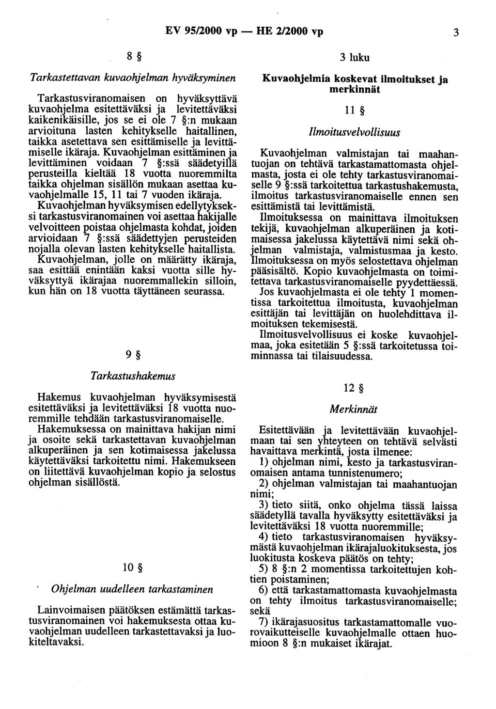 EV 95/2000 vp - HE 2/2000 vp 3 8 3 luku Tarkastettavan kuvaohjelman hyväksyminen Tarkastusviranomaisen on hyväksyttävä kuvaohjelma esitettäväksi ja levitettäväksi kaikenikäisille, jos se ei ole 7 :n