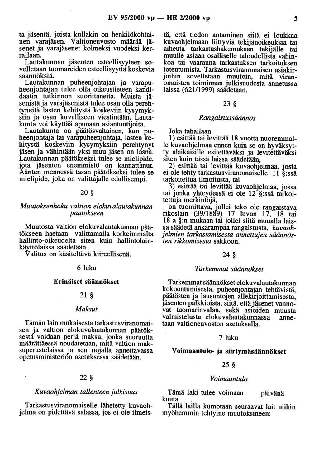 EV 95/2000 vp - HE 2/2000 vp 5 ta jäsentä, joista kullakin on henkilökohtainen varajäsen. Valtioneuvosto määrää jäsenet ja varajäsenet kolmeksi vuodeksi kerrallaan.