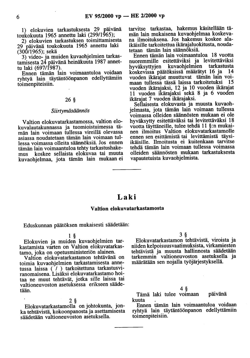6 EV 95/2000 vp - HE 2/2000 vp 1) elokuvien tarkastuksesta 29 päivänä toukokuuta 1965 annettu laki (29911965); 2) elokuvien tarkastuksen toimittamisesta 29 päivänä toukokuuta 1965 annettu laki
