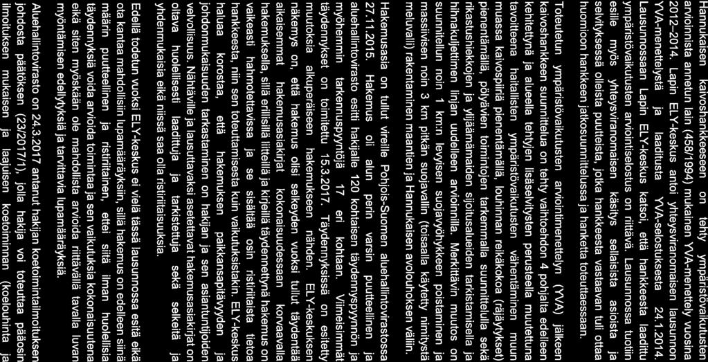 LAPELY/1841/2017 5/28 Hannukaisen kaivoshankkeeseen on tehty ympäristövaikutusten arvioinnista annetun lain (458/1994) mukainen YVA-menettely vuosina 2012 2014.