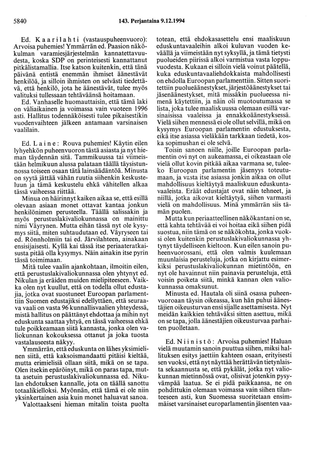 5840 143. Perjantaina 9.12.1994 Ed. K a a r i 1 a h t i ( vastauspuheenvuoro ): Arvoisa puhemies! Ymmärrän ed.