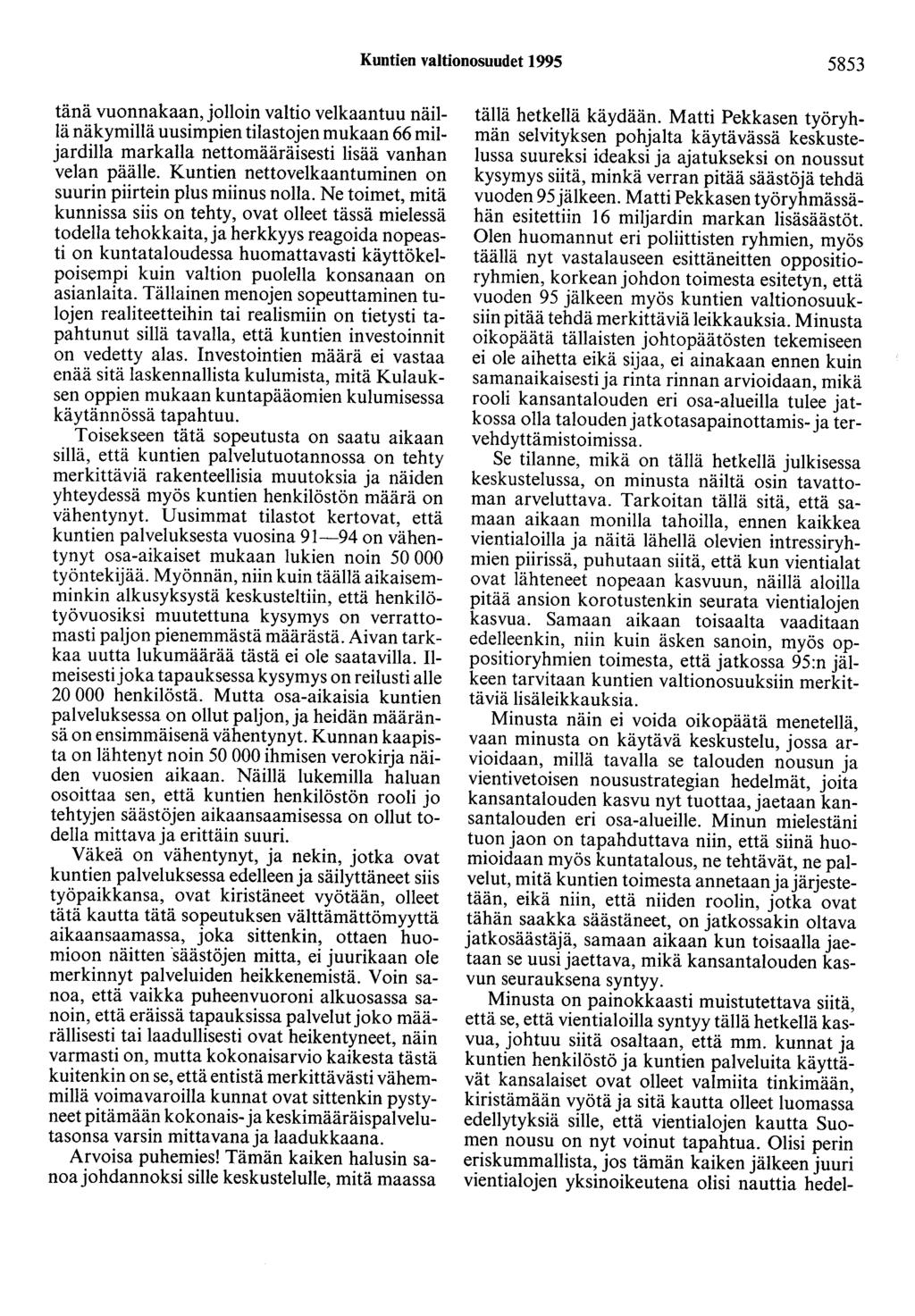 Kuntien valtionosuudet 1995 5853 tänä vuonnakaan, jolloin valtio velkaantuu näillä näkymillä uusimpien tilastojen mukaan 66 miljardilla markalla nettomääräisesti lisää vanhan velan päälle.