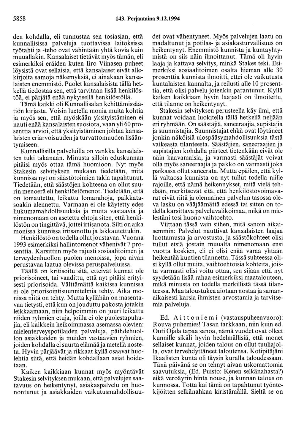 5858 143. Perjantaina 9.12.1994 den kohdalla, eli tunnustaa sen tosiasian, että kunnallisissa palveluja tuottavissa laitoksissa työtahti ja -teho ovat vähintään yhtä kovia kuin muuallakin.