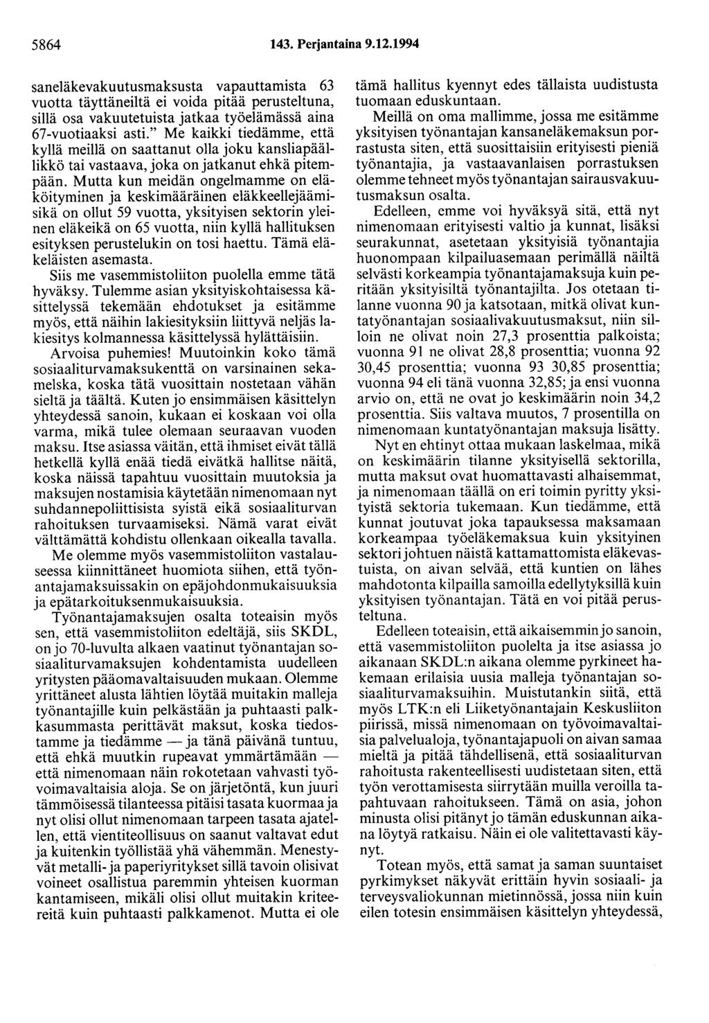 5864 143. Perjantaina 9.12.1994 saneläkevakuutusmaksusta vapauttamista 63 vuotta täyttäneiltä ei voida pitää perusteltuna, sillä osa vakuutetuista jatkaa työelämässä aina 67-vuotiaaksi asti.