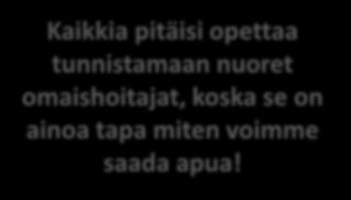Nuoret hoivaajat ja heidän lähipiirinsä tunnistavat tilanteen ja yleinen tietoisuus nuorista omaishoitajista on herännyt.