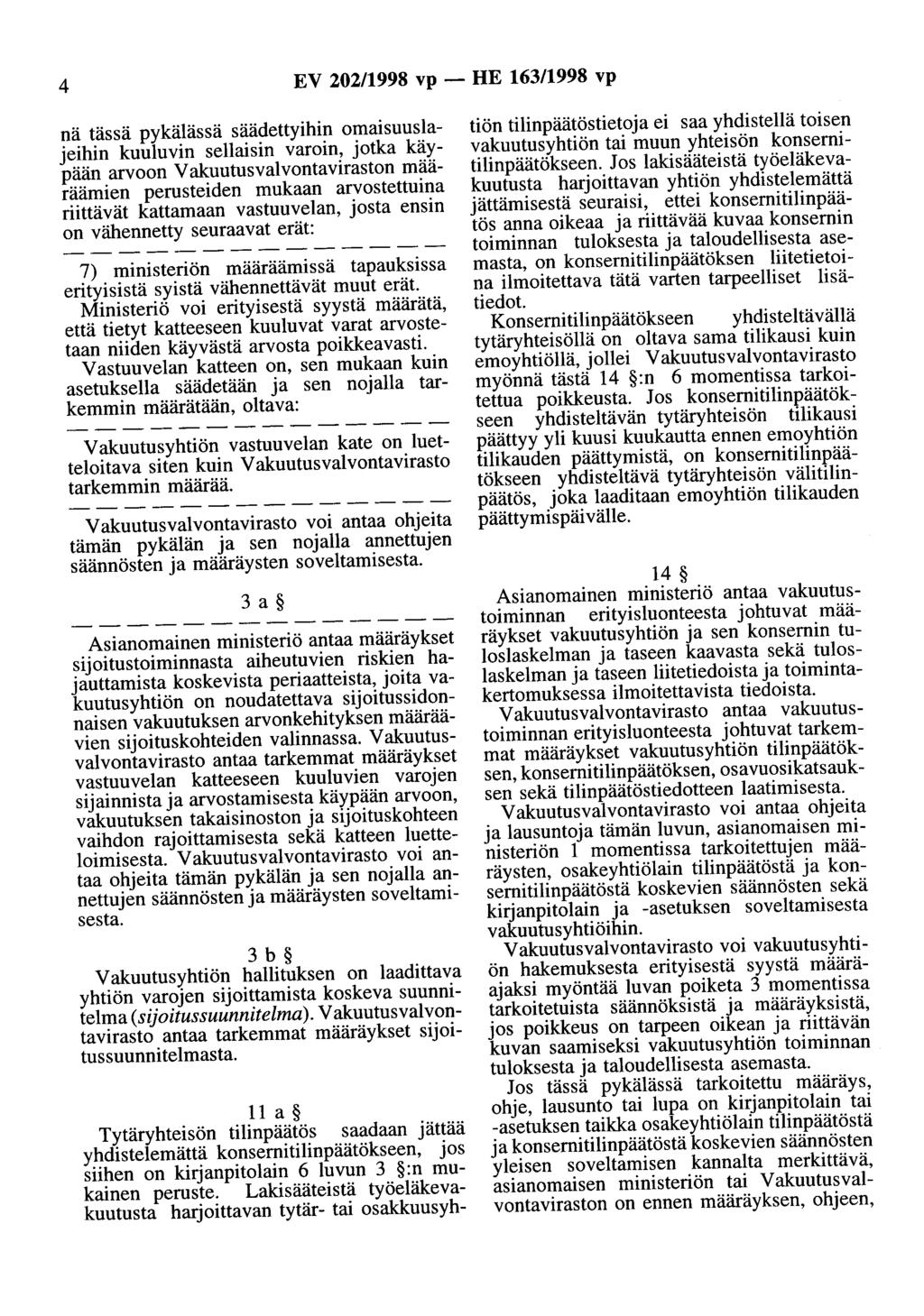 4 EV 202/1998 vp- HE 163/1998 vp nä tässä pykälässä säädettyihin omaisuuslajeihin kuuluvin sellaisin varoin, jotka käypään arvoon Vakuutusvalvontaviraston määräämien perusteiden mukaan arvostettuina