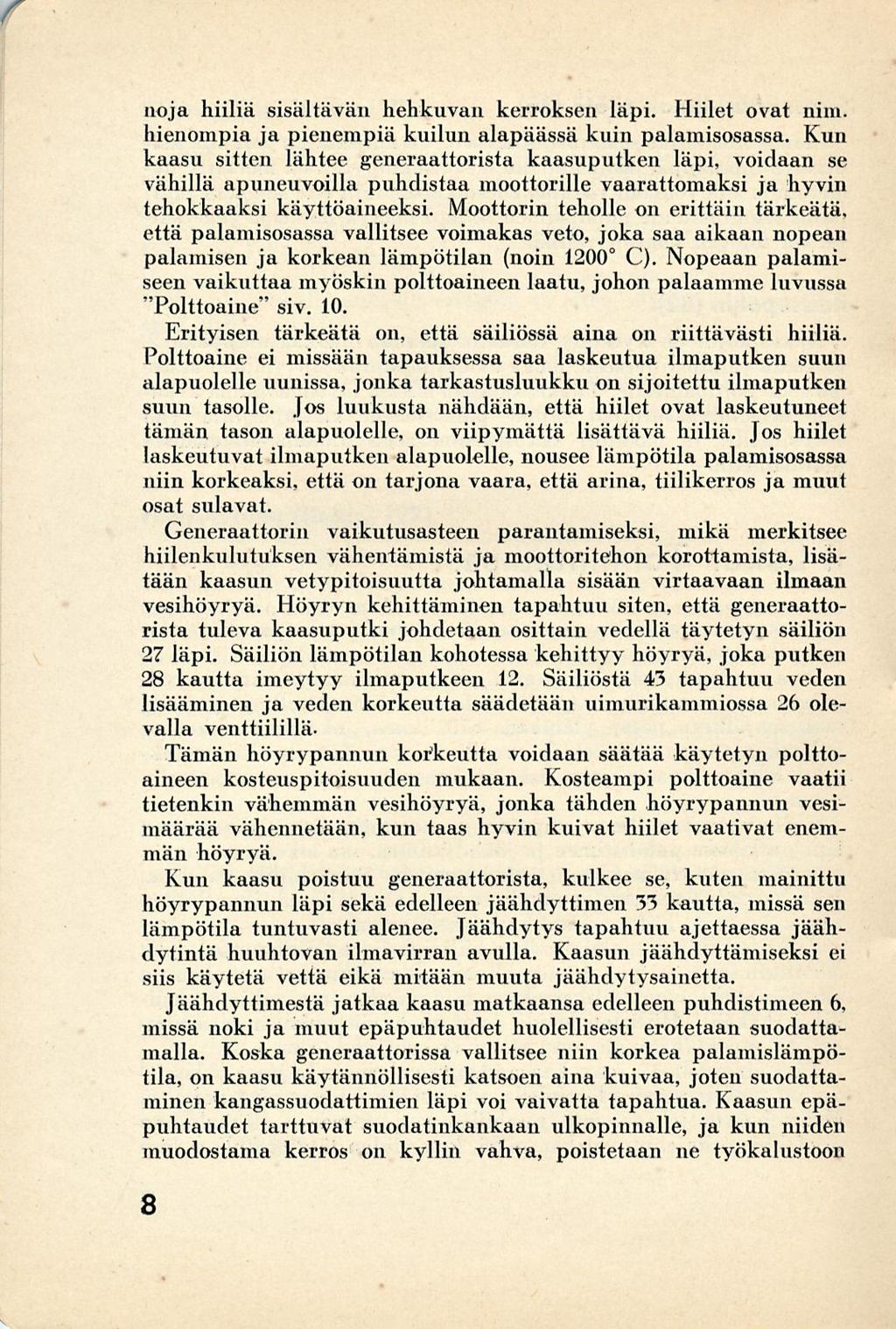 . noja hiiliä sisältävän hehkuvan kerroksen läpi. Hiilet ovat nim. hienompia ja pienempiä kuilun alapäässä kuin palamisosassa.