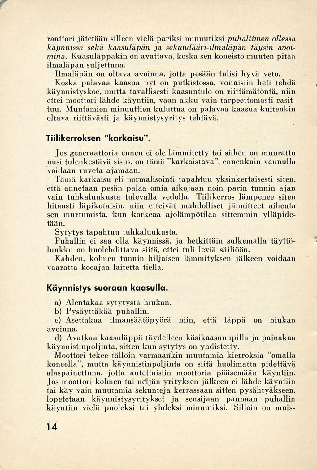 7 raattori jätetään silleen vielä pariksi minuutiksi puhaltimen ollessa käynnissä sekä kaasuläpän ja sekundääri-ilmaläpän täysin avoimina.