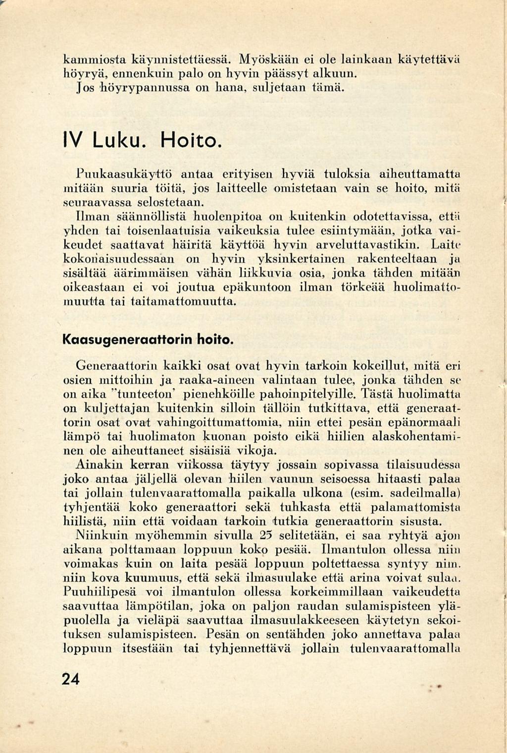 kammiosta käynnistettäessä. Myöskään ei ole lainkaan käytettävä höyryä, ennenkuin palo on hyvin päässyt alkuun. Jos höyrypannussa on hana, suljetaan tämä. IV Luku. Hoito.