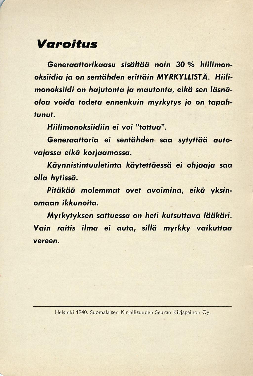 f Varoitus Generaattorikaasu sisältää noin 30 % hiilimonoksiidia ja on sentähden erittäin MYRKYLLISTÄ.