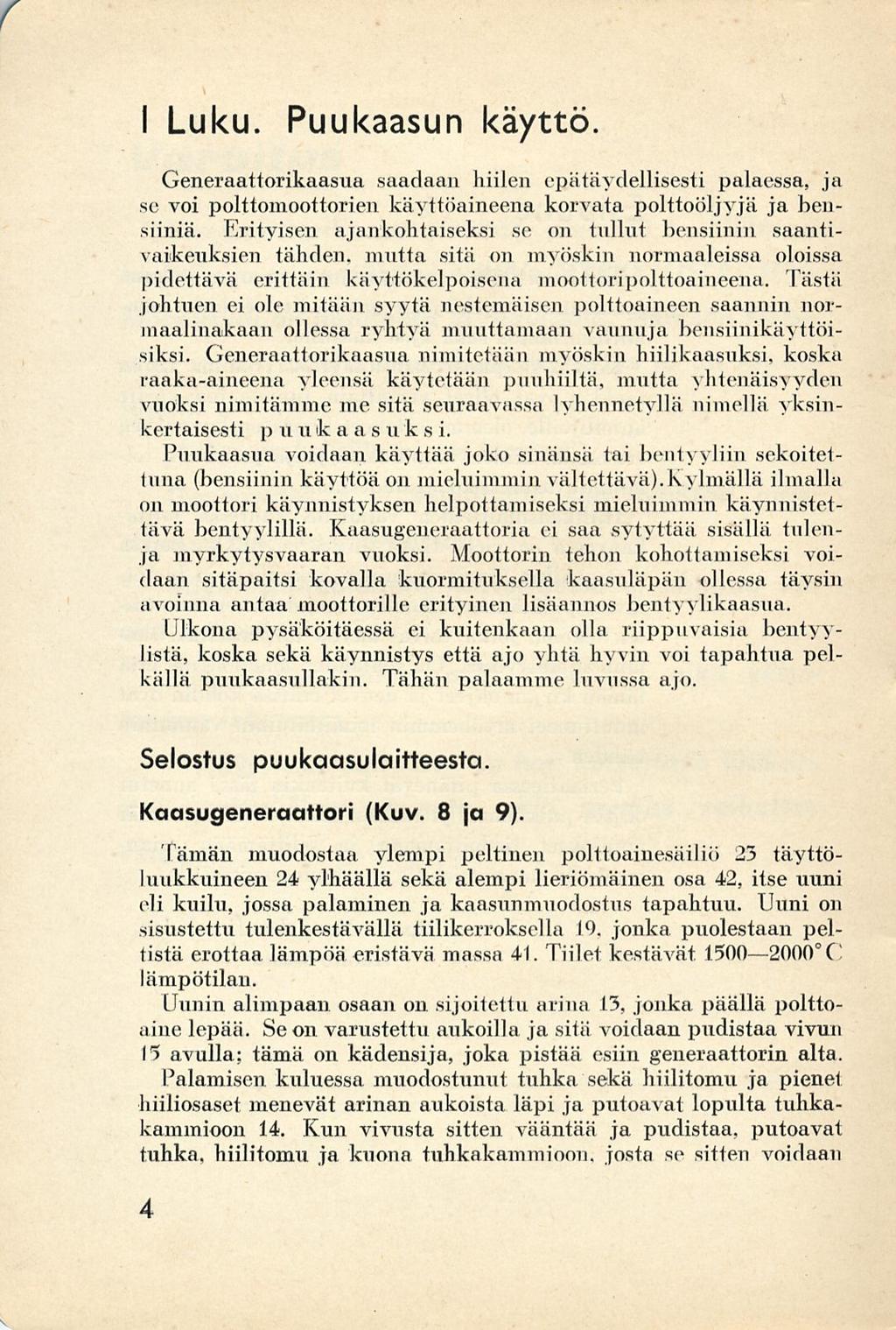 I Luku. Puukaasun käyttö. Generaattorikaasua saadaan hiilen epätäydellisesti palaessa, ja se voi polttomoottorien käyttöaineena korvata polttoöljyjä ja bensiiniä.