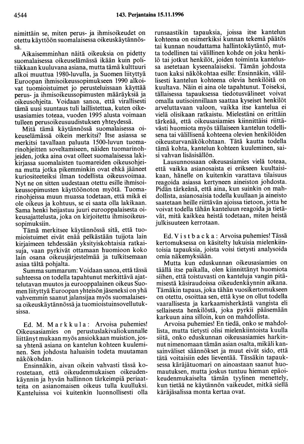 4544 143. Perjantaina 15.11.1996 nimittäin se, miten perus- ja ihmisoikeudet on otettu käyttöön suomalaisessa oikeuskäytännössä.